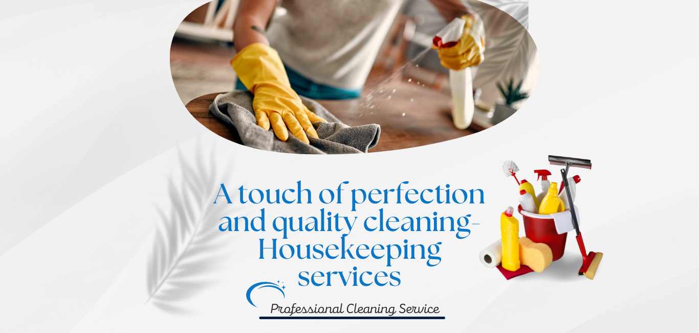 A touch of perfection and quality cleaning- Housekeeping services