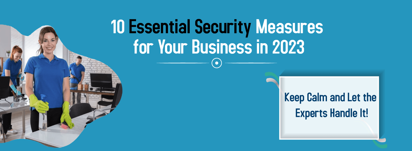 10 Essential Security Measures for Your Business in 2023 – Keep Calm and Let the Experts Handle It!