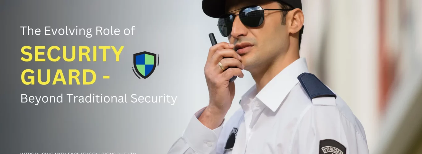 The Evolving Role of Security Guards – Beyond Traditional Security