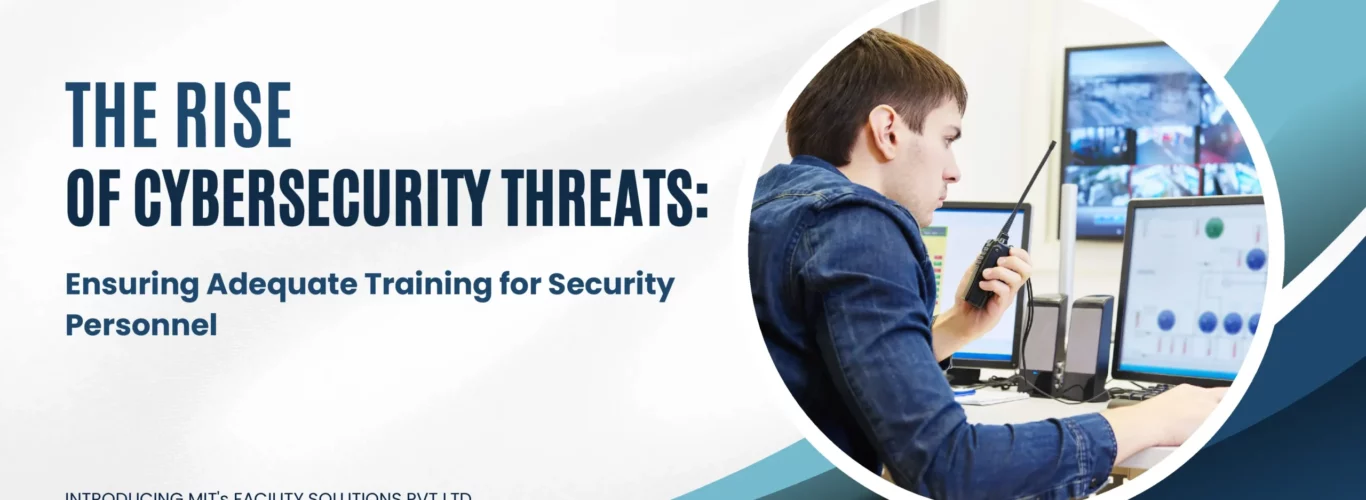 The Rise of Cybersecurity Threats: Ensuring Adequate Training for Security Personnel