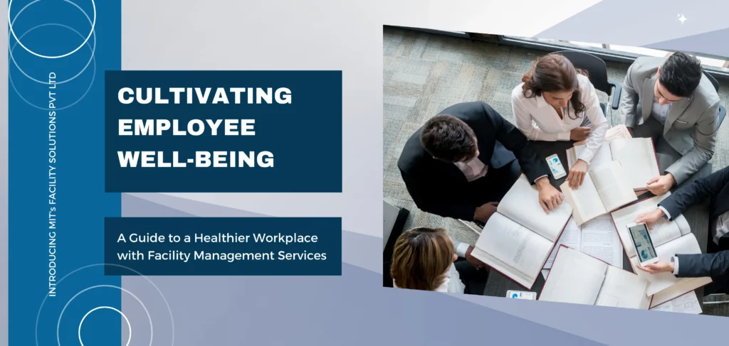 Cultivating Employee Well-being – A Guide to a Healthier Workplace with Facility Management Services